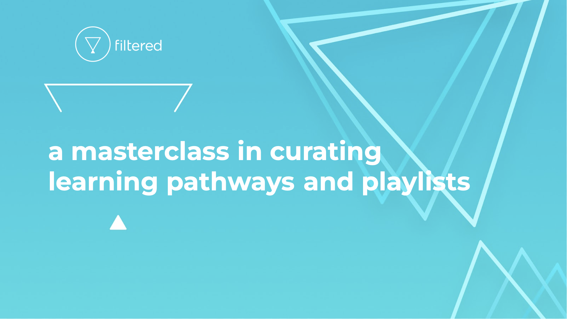 A Masterclass In Curating Learning Pathways And Playlists